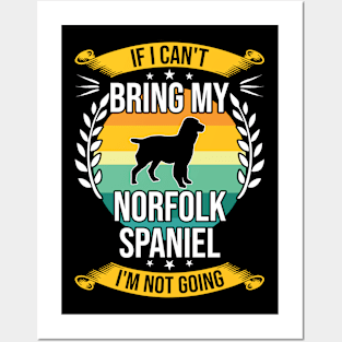 If I Can't Bring My Norfolk Spaniel Funny Dog Lover Gift Posters and Art